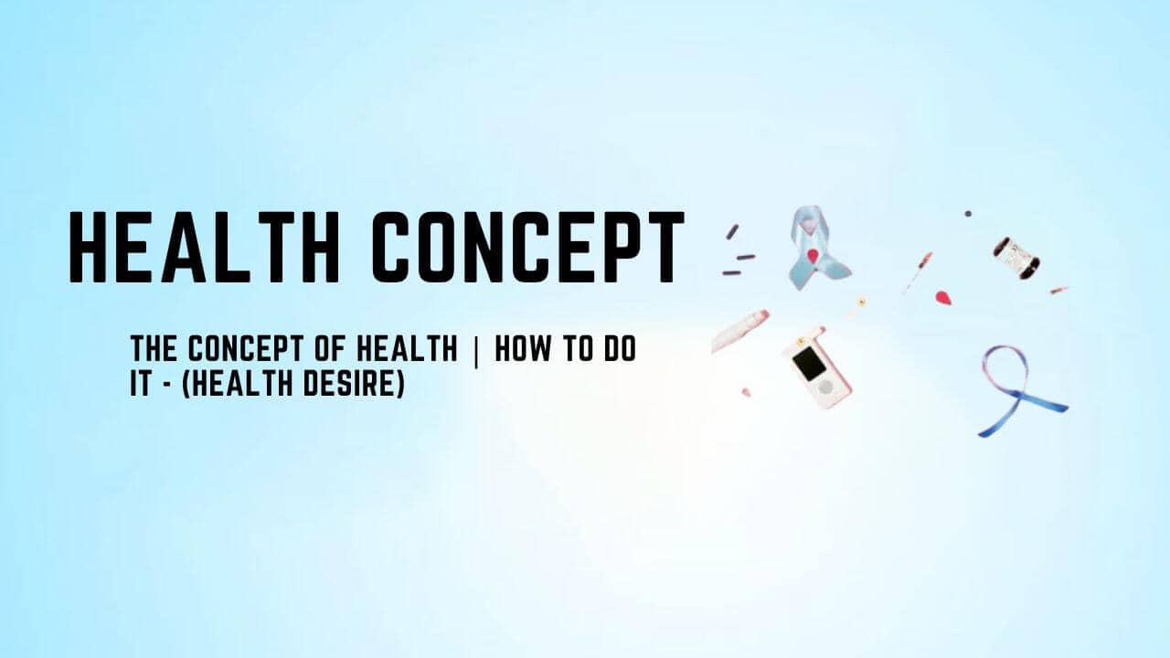 The Concept of Health | How to Do it – (Health Desire) | 2022